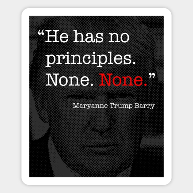 Donald Trump Has No Principles - Maryanne Trump Barry quote Magnet by tommartinart